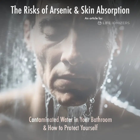 Arsenic in Your Water. A Downpour of Risks in Your Shower.